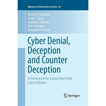 Pre-Owned Advances in Information Security: Cyber Denial Deception and Counter Deception: A Framework for Supporting Active Cyber Defense (Paperback)