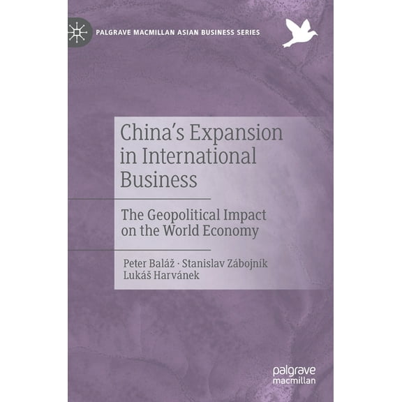Palgrave MacMillan Asian Business China's Expansion in International Business: The Geopolitical Impact on the World Economy, (Hardcover)