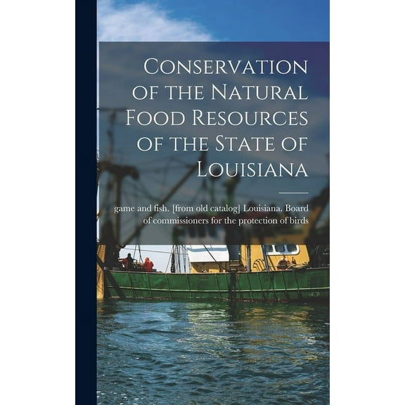 Conservation of the Natural Food Resources of the State of Louisiana (Hardcover)