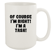 Of Course I'm Right! I'm A Tasa! - Ceramic 15oz White Mug, White