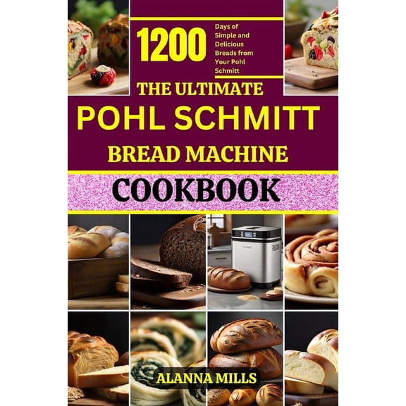Bread Machine Cookbook Chronicles The Ultimate Pohl Schmitt Bread Machine Cookbook, Book 2, (Paperback)