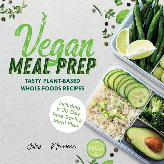 Healthy Weight Loss Beginner Cookbook Vegan Meal Prep: Tasty Plant-Based Whole Foods Recipes (Including a 30-Day Time-Saving Meal Plan), (Paperback)