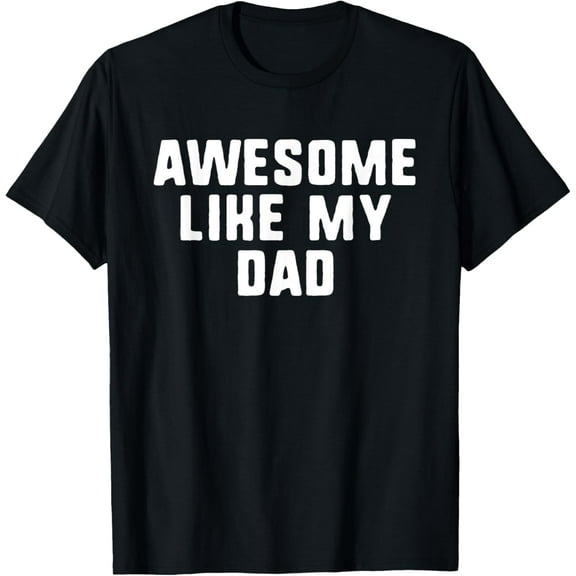 Awesome Like My Dad Father Funny Cool T-ShirtMen and women, Black T-shirt, size: Extra large S-4XL
