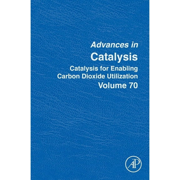 Advances in Catalysis Catalysis for Enabling Carbon Dioxide Utilization: Volume 70, Book 70, (Hardcover)