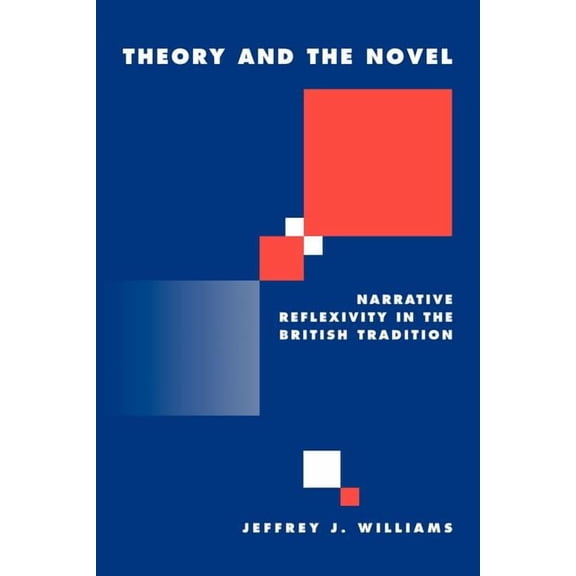 Literature, Culture, Theory Theory and the Novel: Narrative Reflexivity in the British Tradition, Book 28, (Paperback)