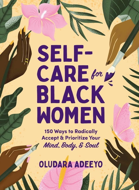 Self-Care for Black Women : 150 Ways to Radically Accept & Prioritize Your Mind, Body, & Soul (Hardcover)