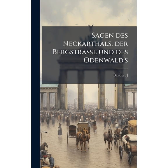 Sagen des Neckarthals, der Bergstrasse und des Odenwald's, (Hardcover)
