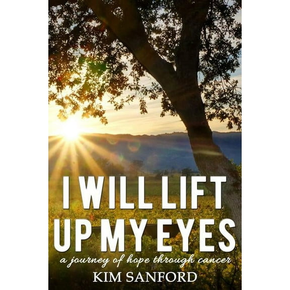 I Will Lift Up My Eyes: A Journey of Hope Through Cancer (Paperback)