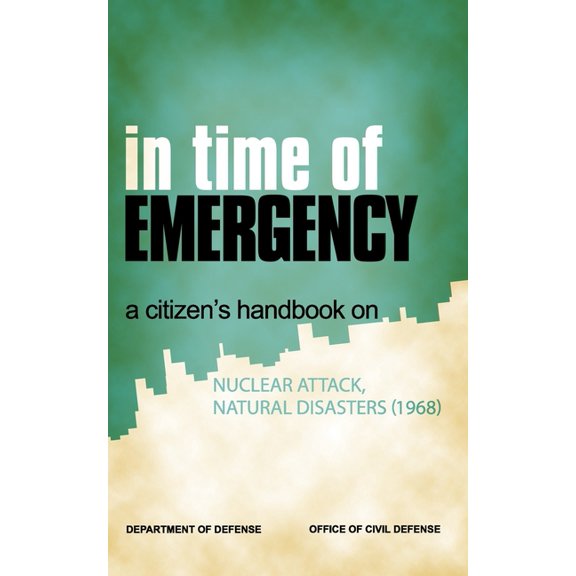 In Time of Emergency : A Citizen's Handbook on Nuclear Attack, Natural Disasters (Paperback)