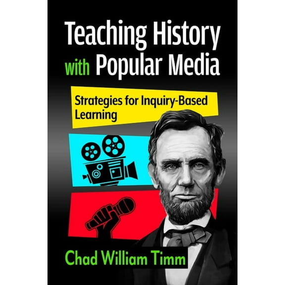 Teaching History with Popular Media: Strategies for Inquiry-Based Learning, (Paperback)