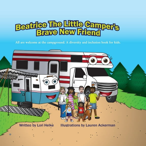 Beatrice the Little Camper Beatrice The Little Camper's Brave New Friend: All Are welcome At The Campground. An Inclusion Camping Books For Ki, (Paperback)