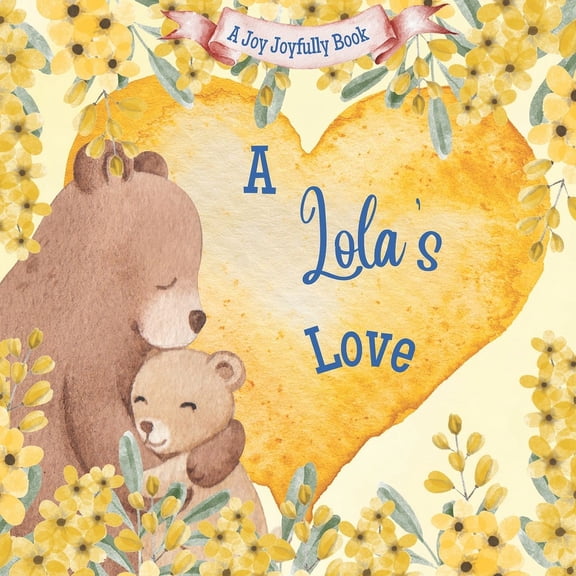 Lola A Lola's Love: A Rhyming Picture Book for Children and Grandparents., (Paperback)