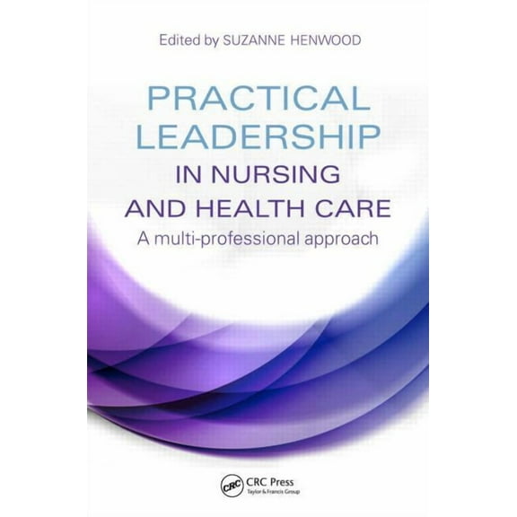 Practical Leadership in Nursing and Health Care, (Paperback)