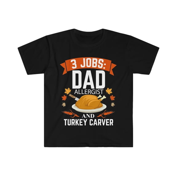 3 jobs dad Allergist turkey carver Unisex T-shirt S-3XL Thanksgiving