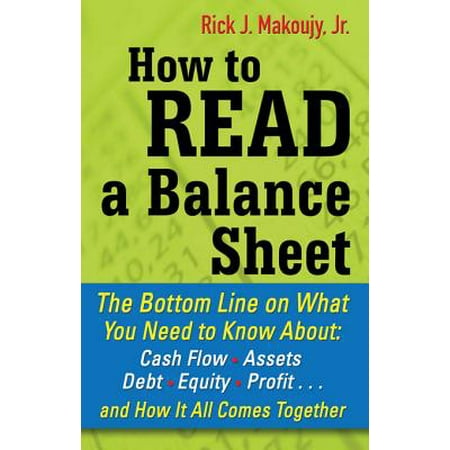 How to Read a Balance Sheet: The Bottom Line on What You Need to Know about Cash Flow, Assets, Debt, Equity, Profit...and How It all Comes Together - (Best Assets For Cash Flow)