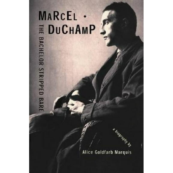 Marcel Duchamp: The Bachelor Stripped Bare: A Biography, (Hardcover)