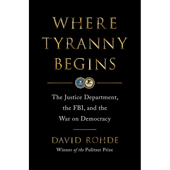 Pre-Owned Where Tyranny Begins: The Justice Department, the Fbi, and the War on Democracy (Hardcover) 0393881962 9780393881967