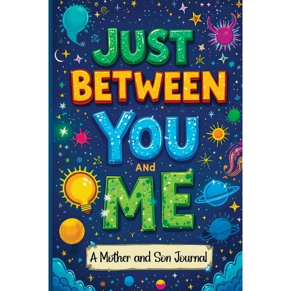 Just Between You and Me: A Guided Journal for Mother and Son is a Pass Back and Forth Diary with Prompts to Spark Conver, (Paperback)