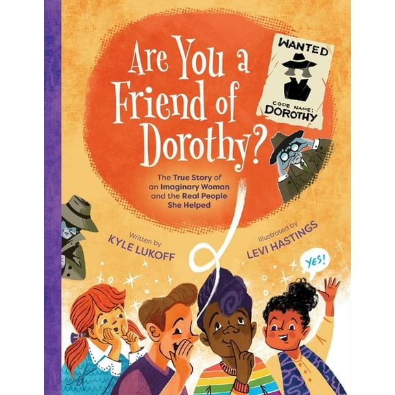 Are You a Friend of Dorothy?: The True Story of an Imaginary Woman and the Real People She Helped, (Hardcover)