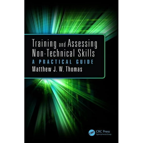 Training and Assessing Non-Technical Skills: A Practical Guide, (Paperback)