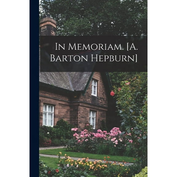 In Memoriam. [A. Barton Hepburn] (Paperback)