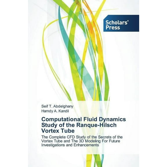 Computational Fluid Dynamics Study of the Ranque-Hilsch Vortex Tube (Paperback)