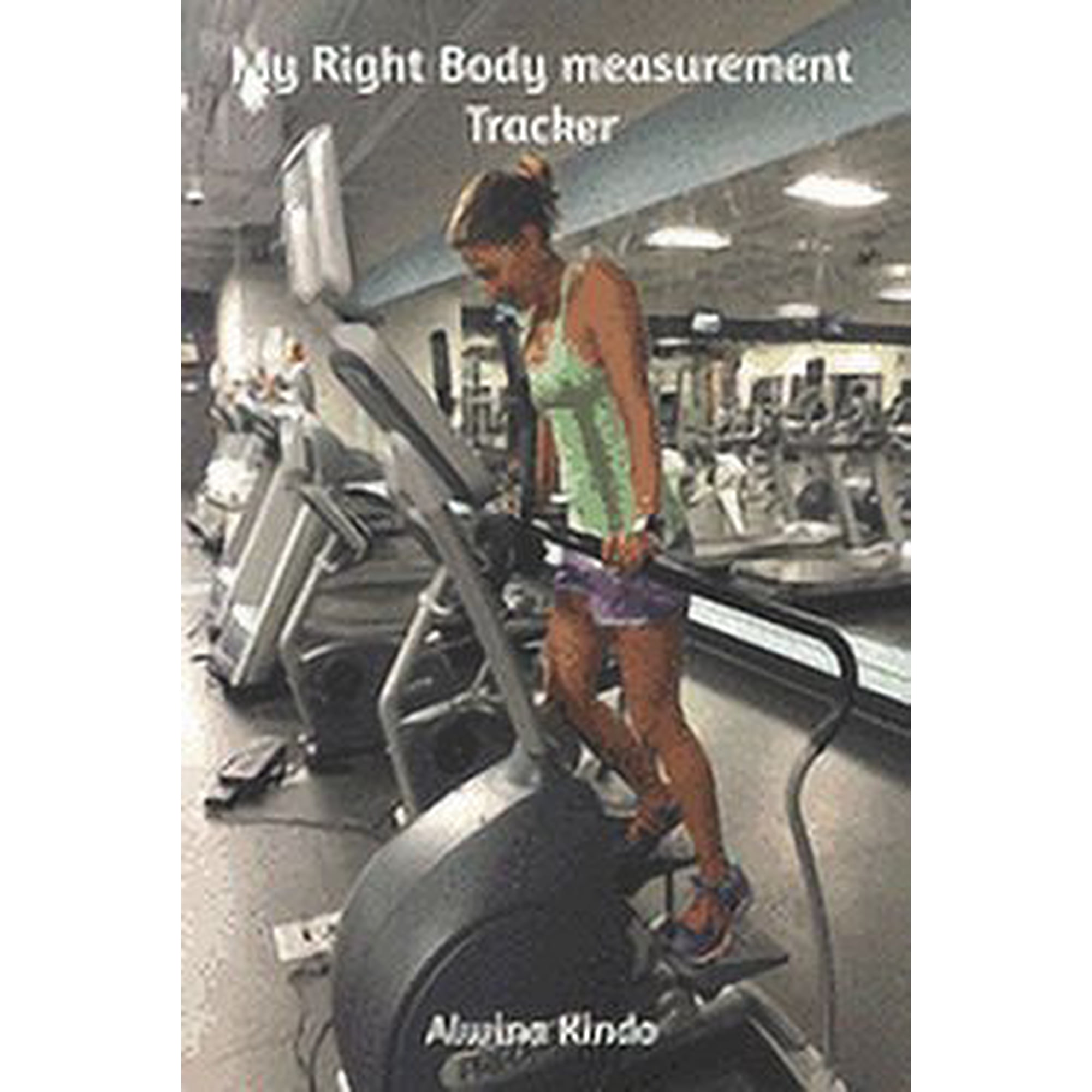 Body Measurement Tracker: My Right Body Measurement Tracker (Paperback)
