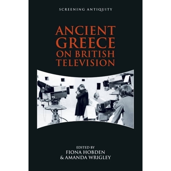 Screening Antiquity Ancient Greece on British Television, (Hardcover)
