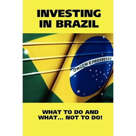 Investing in Brazil! What to Do and What... Not to (Best Way To Invest In Brazil)