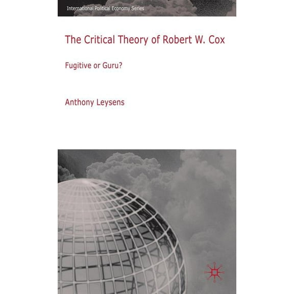 International Political Economy The Critical Theory of Robert W. Cox, (Hardcover)