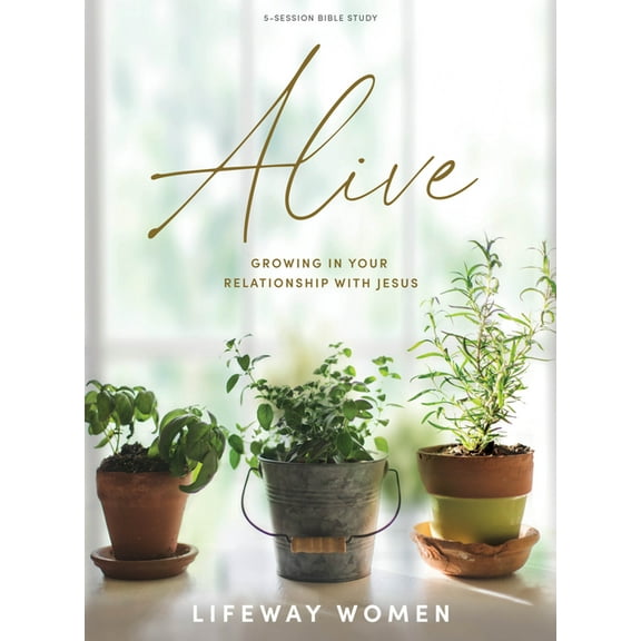 Alive - Bible Study Book: Growing in Your Relationship with Jesus, (Paperback)