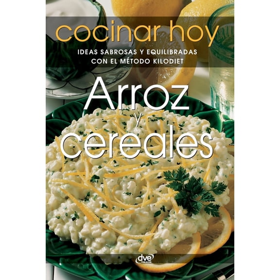 Arroz y cereales: Ideas sabrosas y equilibradas con el mÃ©todo KiloDiet, (Hardcover)