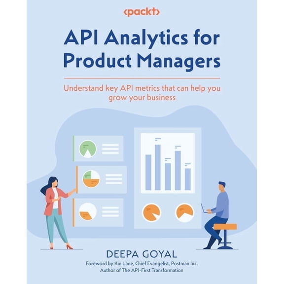 API Analytics for Product Managers: Understand key API metrics that can help you grow your business, (Paperback)
