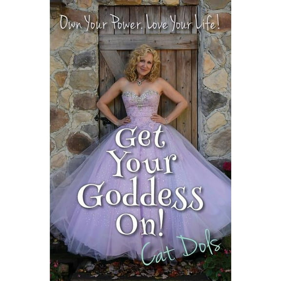 Get Your Goddess On!: Own Your Power. Love Your Life!, (Paperback)