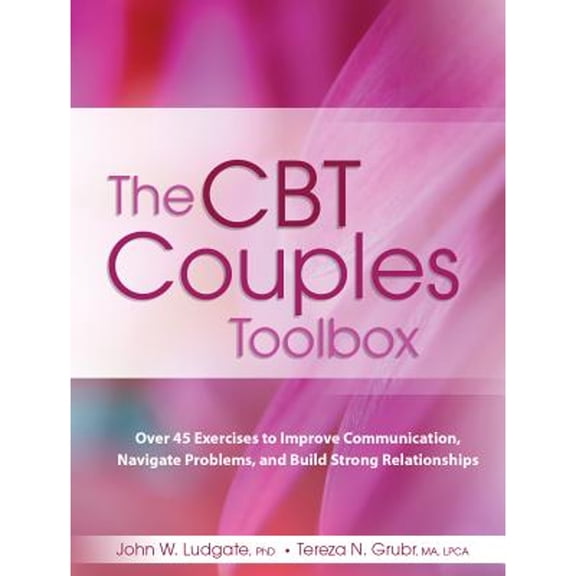 Pre-Owned The CBT Couples Toolbox: Over 45 Exercises to Improve Communication, Navigate Problems and Build Strong Relationships, (Paperback)