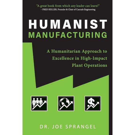 Humanist Manufacturing: A Humanitarian Approach to Excellence in High-Impact Plant Operations, (Paperback)