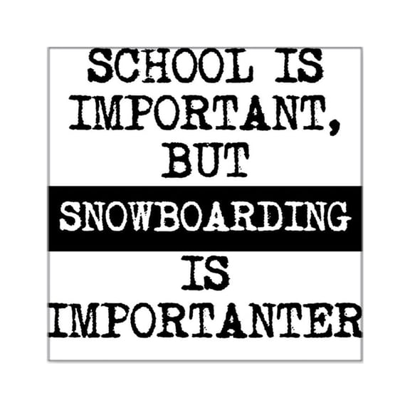 CafePress - Snowboarding Is Importanter Sticker - Square Sticker 3" x 3"