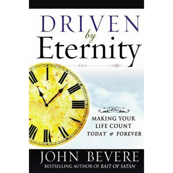 Pre-Owned Driven by Eternity: Making Your Life Count Today and Forever (Hardcover 9780446578660) by John Bevere