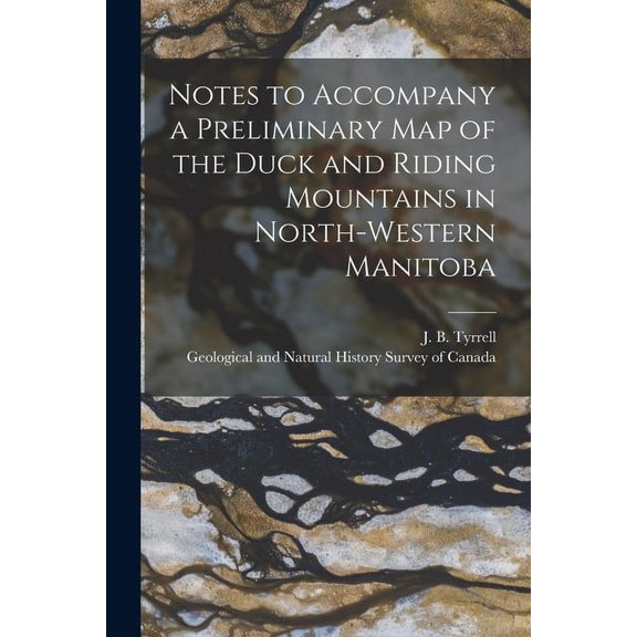 Notes to Accompany a Preliminary Map of the Duck and Riding Mountains in North-western Manitoba [microform] (Paperback)