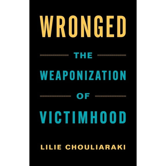 Wronged: The Weaponization of Victimhood, (Hardcover)