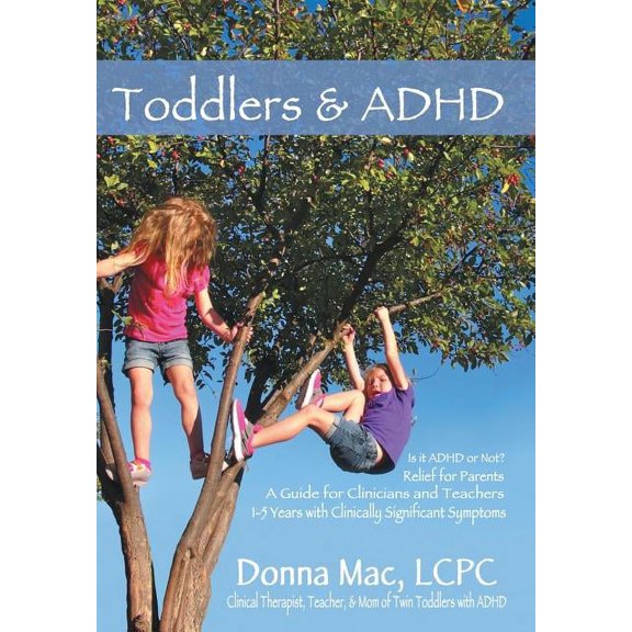 Toddlers & ADHD: Relief for Parents, a Guide for Clinicians and Teachers (Hardcover)