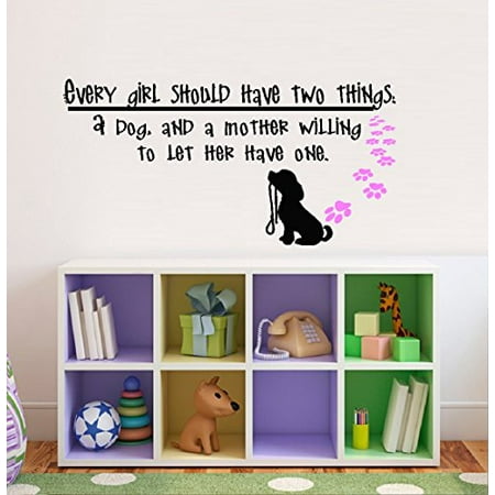 Decal ~ Every girl should have two things: A dog, and a mother willing to let her have one ~ WALL DECAL, Children 13