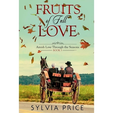 Amish Love Through the Seasons Fruits of Fall Love (Amish Love Through the Seasons Book 3), Book 3, (Paperback)