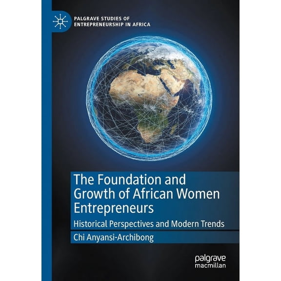 Palgrave Studies of Entrepreneurship in The Foundation and Growth of African Women Entrepreneurs: Historical Perspectives and Modern Trends, (Paperback)