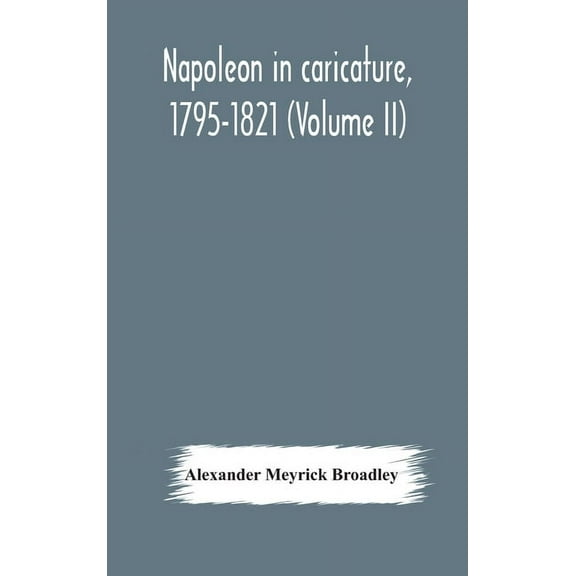 Napoleon In Caricature, 1795-1821 (Volume Ii), (Hardcover)