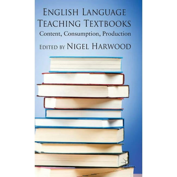English Language Teaching Textbooks: Content, Consumption, Production, (Hardcover)