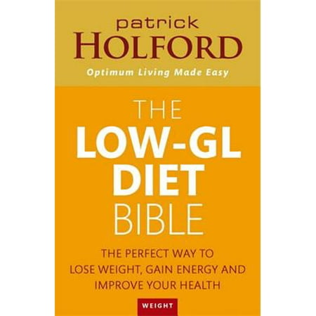 The Low-GL Diet Bible: The perfect way to lose weight gain energy and improve your health: The Healthy Way to Lose Fat Fast Gain Energy