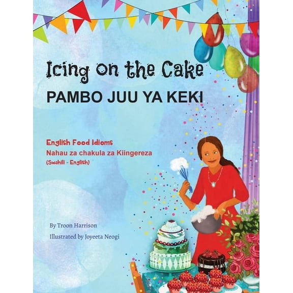 Language Lizard Bilingual Idioms Icing on the Cake - English Food Idioms (Swahili-English): Pambo Juu YA Keki, (Paperback)