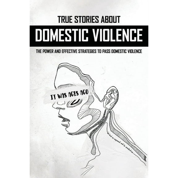 True Stories About Domestic Violence : The Power And Effective Strategies To Pass Domestic Violence: Domestic Violence Books (Paperback)