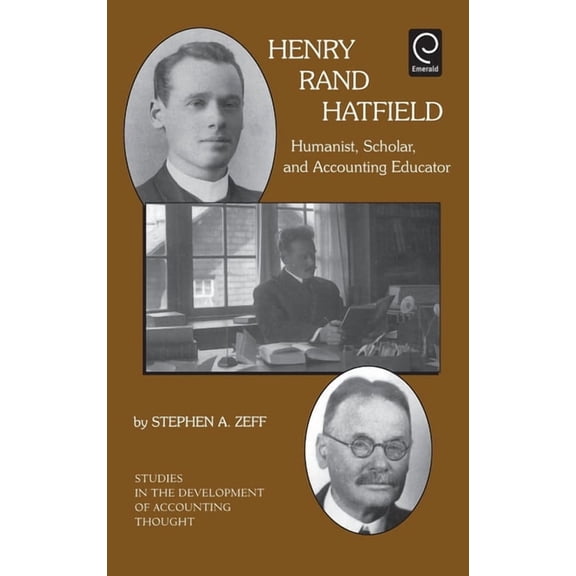 Studies in the Development of Accounting Henry Rand Hatfield: Humanist, Scholar, and Accounting Educator, Book 1, (Hardcover)